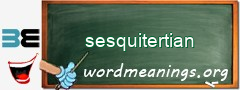 WordMeaning blackboard for sesquitertian